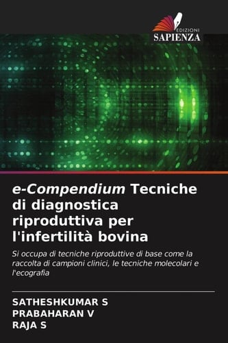 e-Compendium Tecniche di diagnostica riproduttiva per l'infertilità bovina: Si occupa di tecniche riproduttive di base come la raccolta di campioni ... molecolari e l'ecografia (Italian Edition)