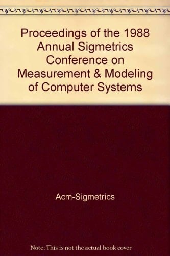 Proceedings of the 1988 Annual Sigmetrics Conference on Measurement & Modeling of Computer Systems (Performance Evaluation Review)