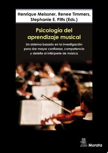 Psicología del aprendizaje musical Un sistema basado en la investigación para dar mayor confianza, competencia y deleite al intérprete de música