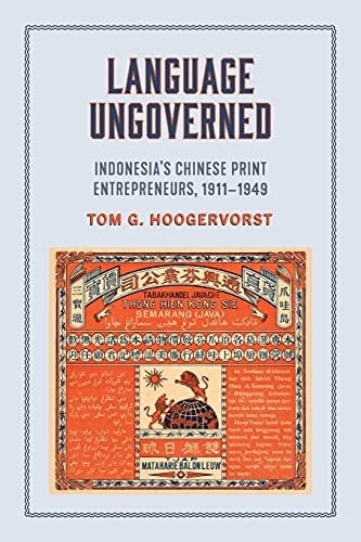 Language Ungoverned Indonesia's Chinese Print Entrepreneurs, 1911-1949