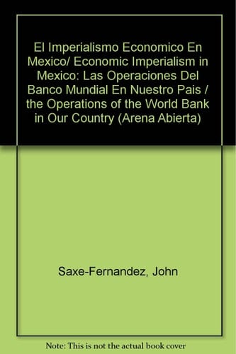 El Imperialismo Economico En Mexico/ Economic Imperialism in Mexico: Las Operaciones Del Banco Mundial En Nuestro Pais / the Operations of the World ... Our Country (Arena Abierta) (Spanish Edition)