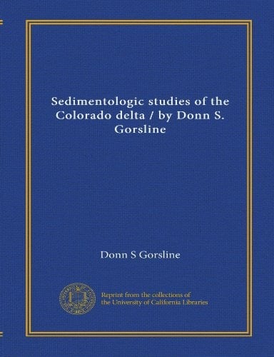 Sedimentologic studies of the Colorado delta / by Donn S. Gorsline