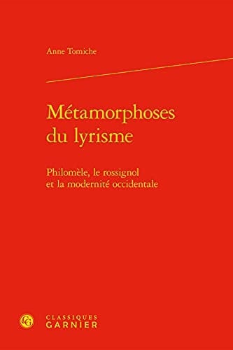 Métamorphoses du lyrisme Philomèle, le rossignol et la modernité occidentale