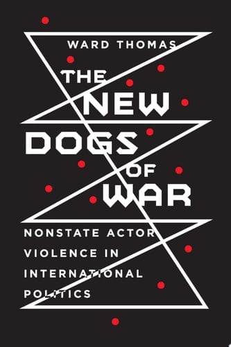 The New Dogs of War Nonstate Actor Violence in International Politics