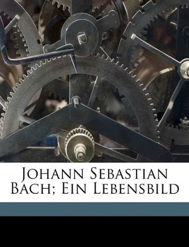 Johann Sebastian Bach; Ein Lebensbild (German Edition)
