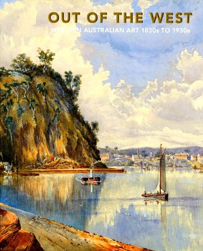 Out of the West Western Australian Art 1830s to 1930s