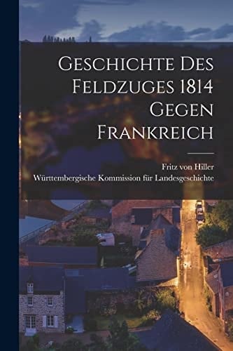 Geschichte des Feldzuges 1814 Gegen Frankreich