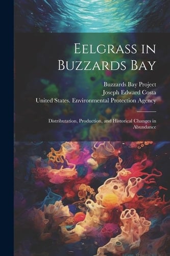 Eelgrass in Buzzards Bay Distributation, Production, and Historical Changes in Abundance