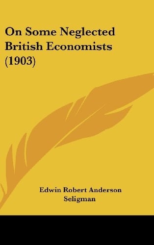 On Some Neglected British Economists (1903)