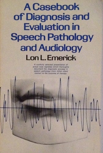 A Casebook of Diagnosis and Evaluation in Speech Pathology and Audiology