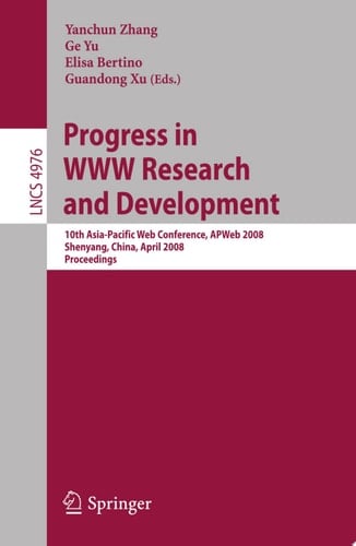 Progress in WWW Research and Development 10th Asia-Pacific Web Conference, APWeb 2008, Shenyang, China, April 26-28, 2008, Proceedings