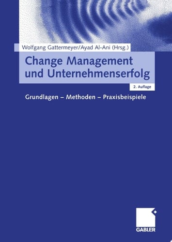 Change Management und Unternehmenserfolg Grundlagen — Methoden — Praxisbeispiele