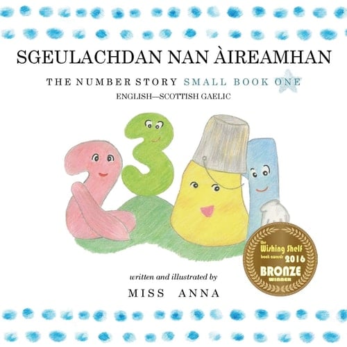 The Number Story 1 SGEULACHDAN NAN ÀIREAMHAN Small Book One English-Scottish Gaelic