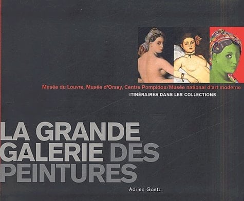 Musée du Louvre, Musée d'Orsay, Centre Pompidou : Une traversée en peinture des trois grands musées parisiens (CATALOGUES DU M.N.A.M)