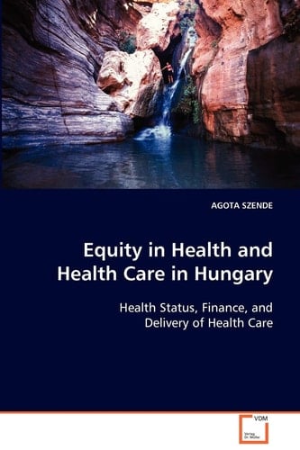 Equity in Health and Health Care in Hungary: Health Status, Finance, and Delivery of Health Care
