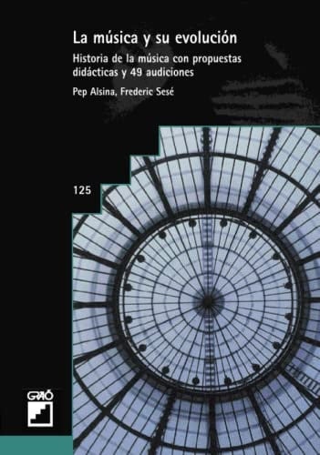 La música y su evolución Historia de la música con propuestas didácticas y 49 audiciones