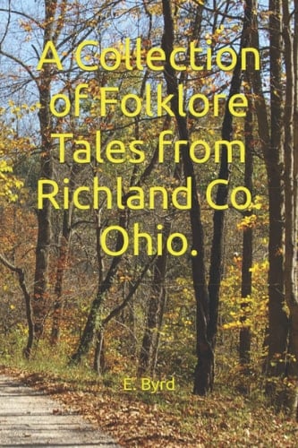 A Collection of Folklore Tales from Richland Co. Ohio