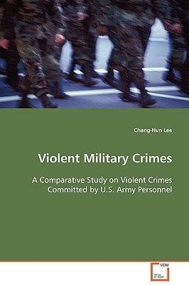 Violent Military Crimes: A Comparative Study on Violent Crimes Committed by U.S. Army Personnel