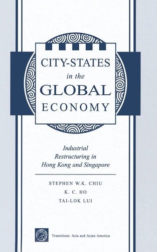 City States In The Global Economy Industrial Restructuring In Hong Kong And Singapore