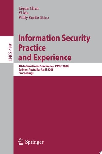 Information Security Practice and Experience 4th International Conference, ISPEC 2008 Sydney, Australia, April 21-23, 2008 Proceedings