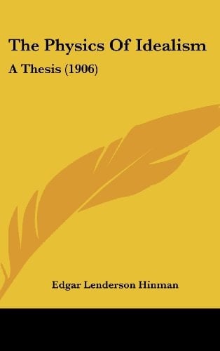 The Physics Of Idealism: A Thesis (1906)