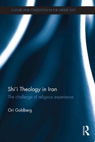 Shi'i Theology in Iran The Challenge of Religious Experience