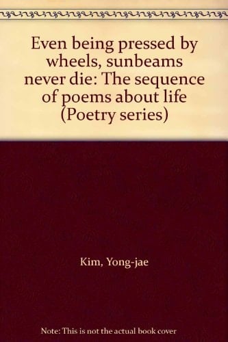 Even Being Pressed by Wheels, Sunbeams Never Die The Sequence of Poems about Life