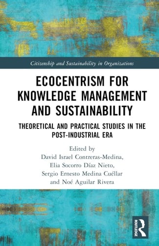 Ecocentrism for Knowledge Management and Sustainability Theoretical and Practical Studies in the Post-industrial Era