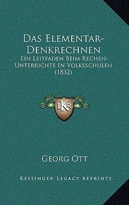Das Elementar-Denkrechnen: Ein Leitfaden Beim Rechen-Unterrichte In Volksschulen (1832) (German Edition)