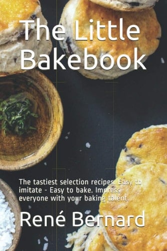 The Little Bakebook: The tastiest selection recipes. Easy to imitate - Easy to bake. Impress everyone with your baking talent.