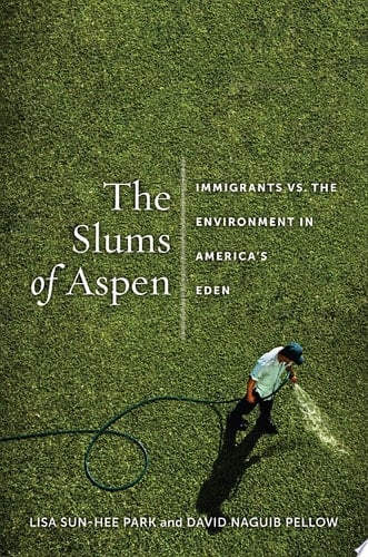 The Slums of Aspen Immigrants Vs. the Environment in America's Eden