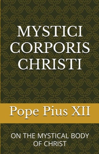 MYSTICI CORPORIS CHRISTI: ON THE MYSTICAL BODY OF CHRIST