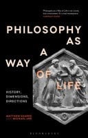Philosophy as a Way of Life From Antiquity to Modernity
