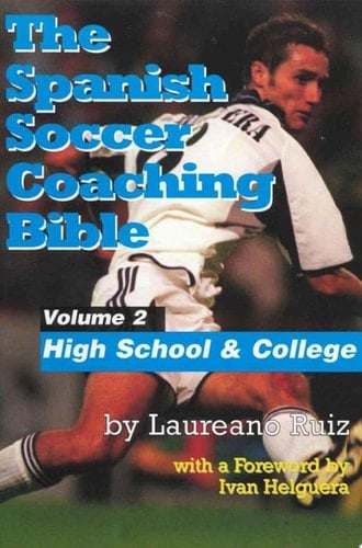 The Spanish Soccer Coaching Bible High School and College