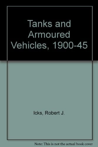 Tanks and Armored Vehicles 1900-1945