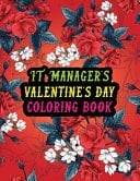IT Manager's Valentine Day Coloring Book Best Stress Relief Valentine Day Gifts Idea for IT Manager Husband, Wife, Dad, Mom, Boyfriend, Girlfriend. Male/female, Men/women IT Manager Valentine's Day Gifts.