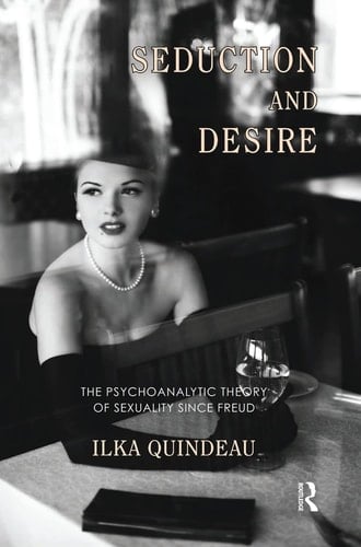 Seduction and Desire The Psychoanalytic Theory of Sexuality Since Freud