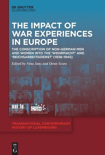 The Impact of War Experiences in Europe The Conscription of Non-German Men and Women Into the 'Wehrmacht' and 'Reichsarbeitsdienst' (1938-1945)