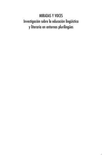 Miradas y voces Investigación sobre la educación lingüística y literaria enentornos plurilingües