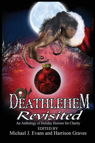 Deathlehem Revisited An Anthology of Holiday Horrors for Charity