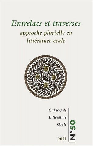 Cahiers de littérature orale, n° 50/2001 Entrelacs et traverses. Approche plurielle en littérature orale