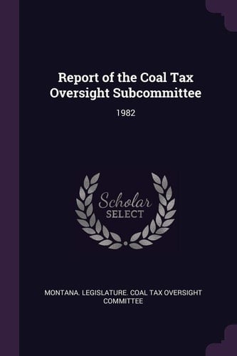 Report of the Coal Tax Oversight Subcommittee 1982