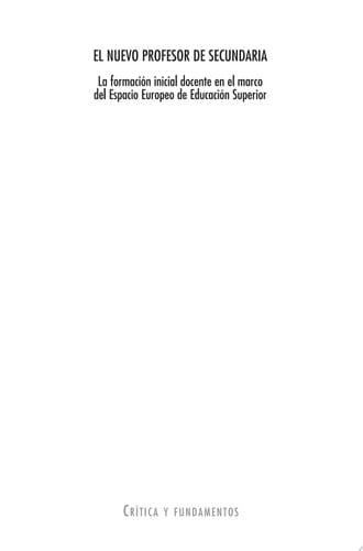 El nuevo profesor de secundaria. La formación inicial docente en el marco del Espacio Europeode Educación Superior
