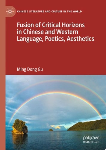 Fusion of Critical Horizons in Chinese and Western Language, Poetics, Aesthetics