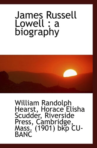 James Russell Lowell: A Biography