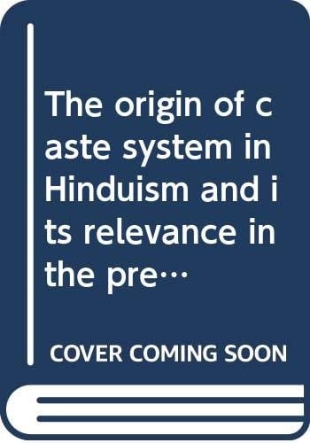 The origin of caste system in Hinduism and its relevance in the present context