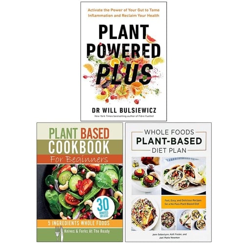 Plant Powered Plus, Plant Based Cookbook For Beginners & Whole Foods Plant- Based Diet Plan 3 Books Collection Set