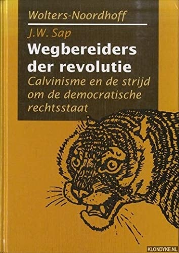 Wegbereiders der revolutie Calvinisme en de strijd om de democratische rechtsstaat