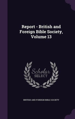 Report - British and Foreign Bible Society, Volume 13