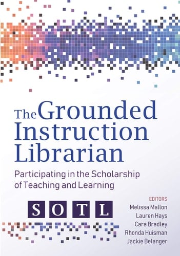 The Grounded Instruction Librarian Participating in The Scholarship of Teaching and Learning